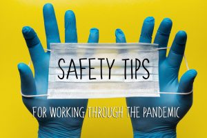 Safety Tips for Working Through the Pandemic