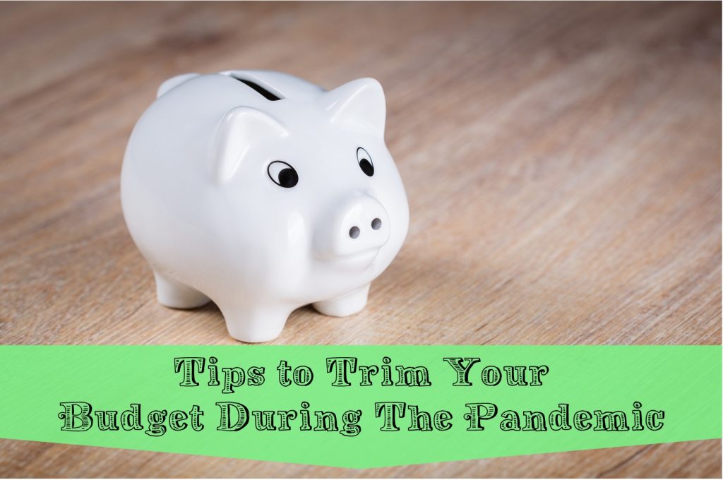 Tips to Trim Your Budget During the Pandemic