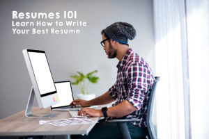 Resumes 101: Learn How to Write Your Best Resume