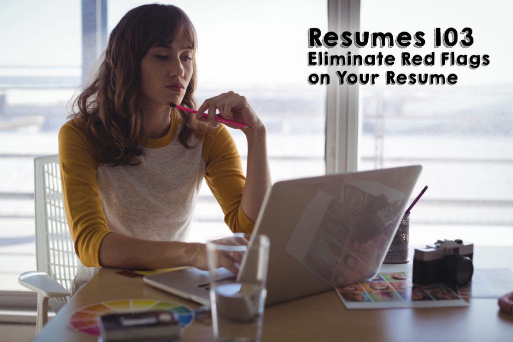 Resumes 103: Eliminate Red Flags on Your Resume