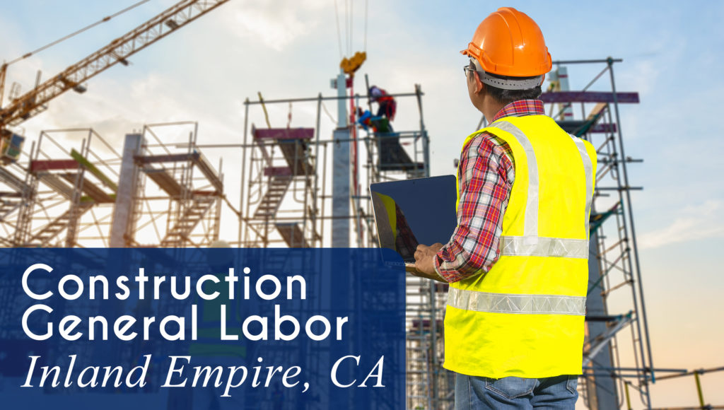 Now Hiring Construction General Labor in the Inland Empire area of CA