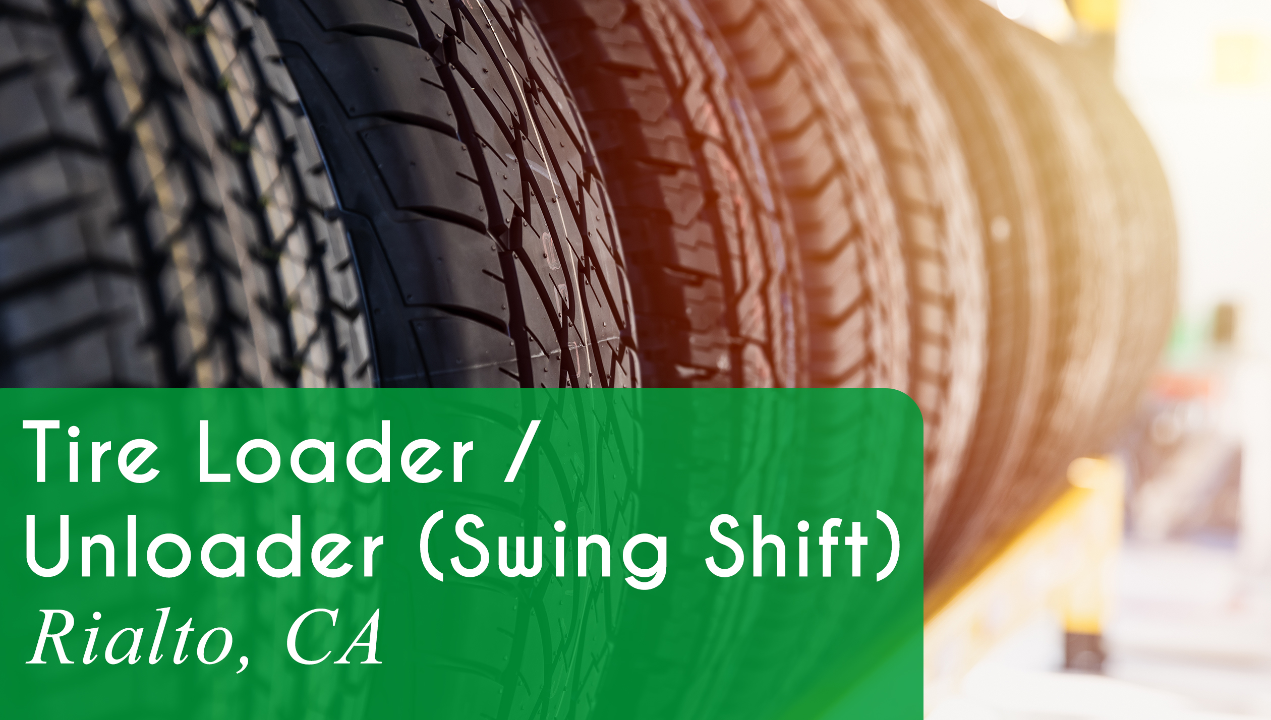 Now Hiring a Tire Loader / Unloader for the Swing Shift in Rialto, CA