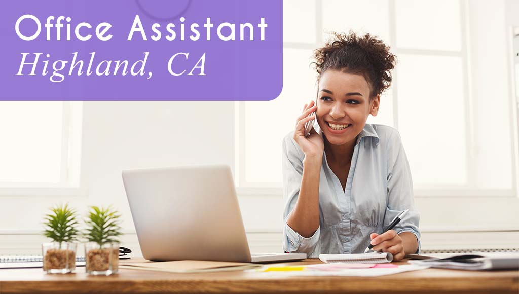 Now Hiring an Office Assistant in Highland, CA!