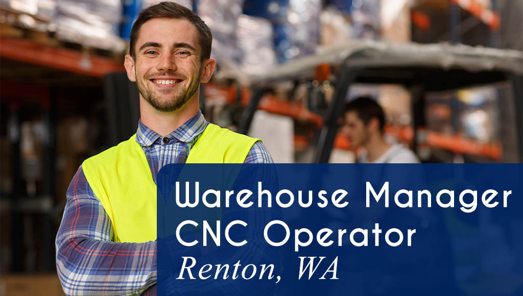 Now Hiring a Warehouse Manager / CNC Operator in Renton, WA