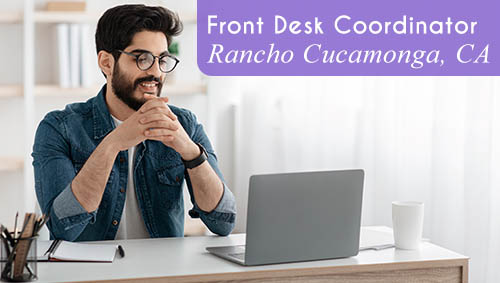 Now Hiring a Front Desk Coordinator for our internal team in Rancho Cucamonga, CA