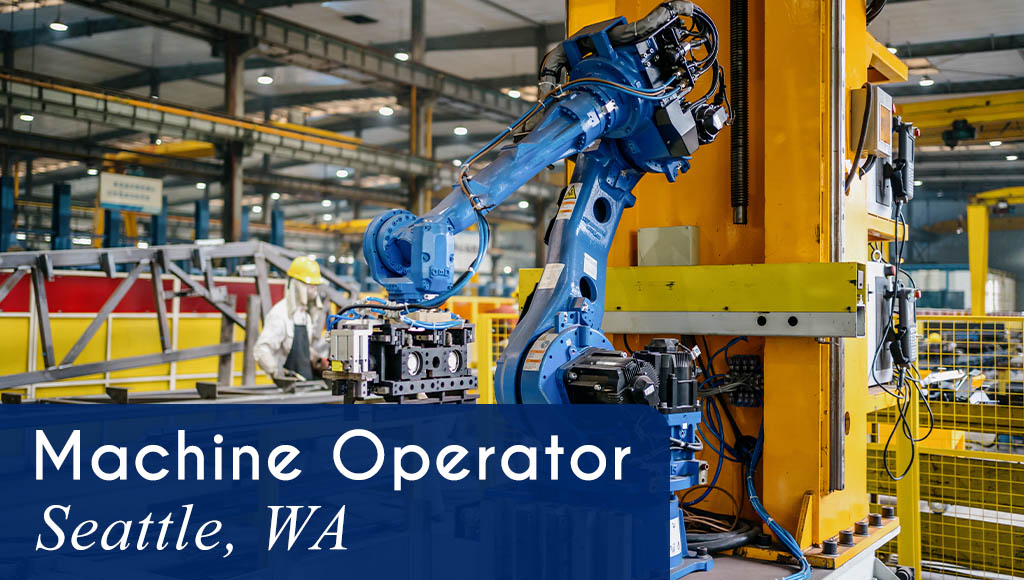 Now Hiring a Machine Operator to work with a robot in Seattle, WA