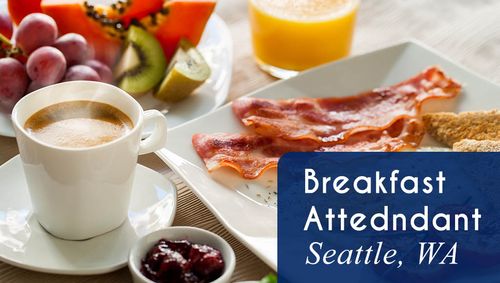 Now Hiring a Breakfast Attendant in Seattle, WA