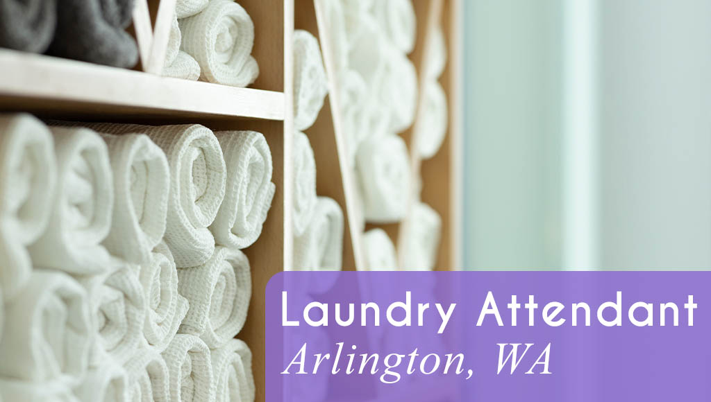 Now Hiring a Laundry Attendant in Arlington, WA