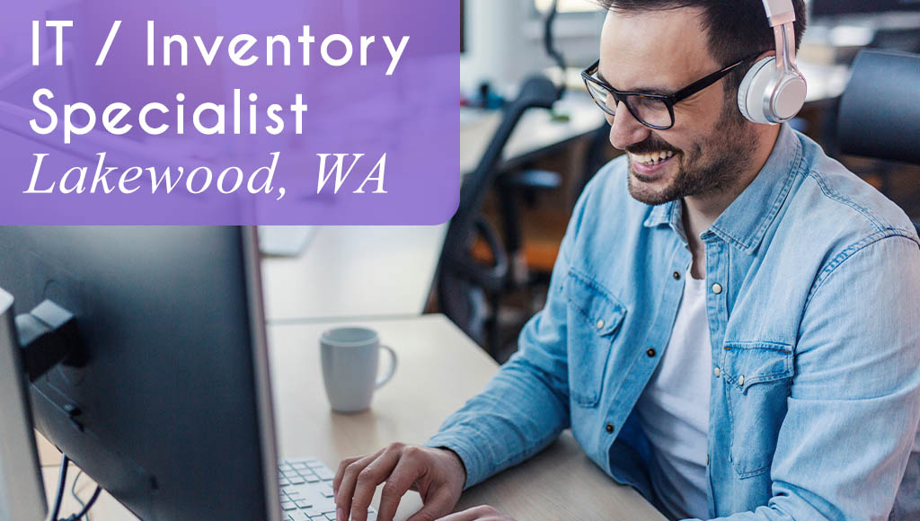 Now Hiring an IT / Inventory Specialist in Lakewood, WA