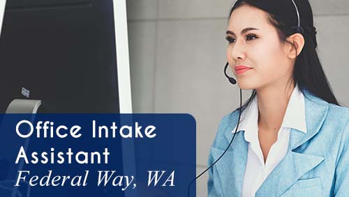 Now Hiring an Office Intake Assistant for the night shift in Federal Way, WA