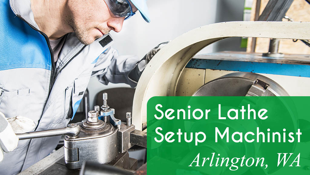 Text reads: Now Hiring a Senior Lathe Setup Machinist in Arlington, WA. Image shows a man operating a lathe machine.