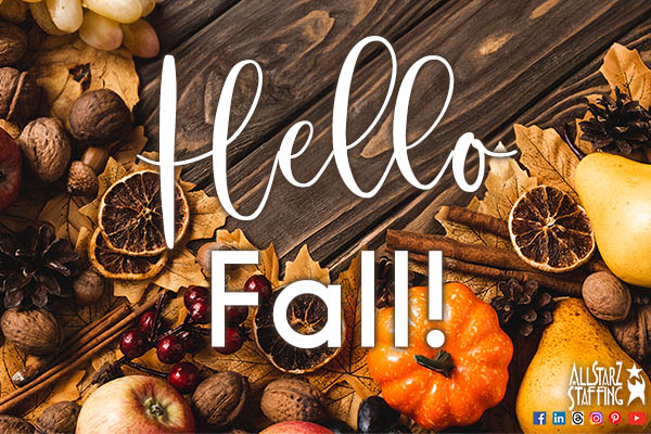 Image shows a fall background with leaves and dried fruits and nuts, with a pumpkin. Text reads: Hello Fall! All StarZ Staffing.