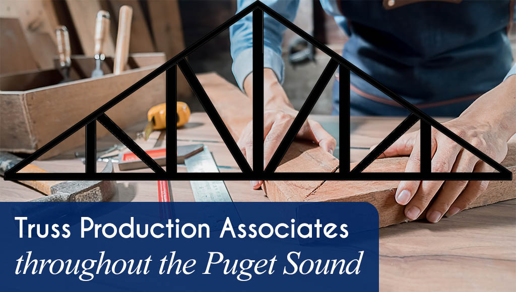 Now Hiring Truss Production Associates throughout the Puget Sound region.