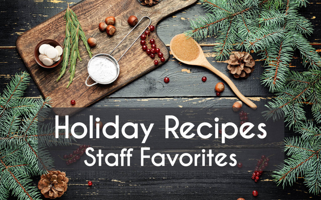 Holiday Recipes – Staff Favorites